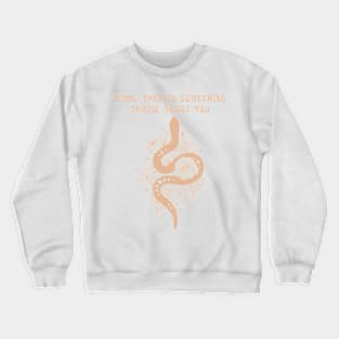 babe there's something tragic about you snake Crewneck Sweatshirt